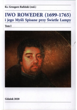 Iwo Roweder 1699 - 1765 i jego Myśli Spisane przy Świetle Lampy Tom I