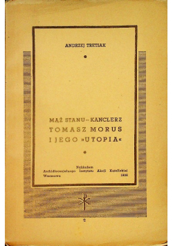 Mąż stanu kanclerz Tomasz Morus i jego Utopia 1938 r.