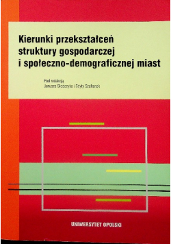 Kierunki przekształceń struktury gospodarczej i społeczno - demograficznej miast