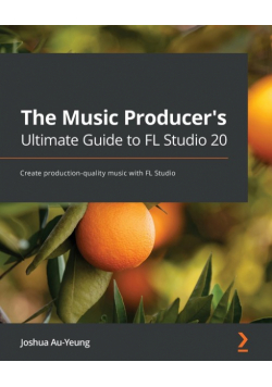The Music Producer's Ultimate Guide to FL Studio 20