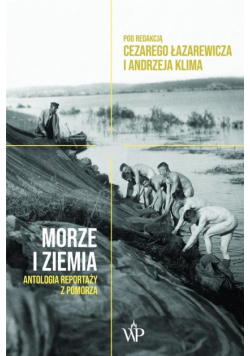 Morze i ziemia. Antologia reportaży z Pomorza