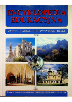 Encyklopedia edukacyjna zabytki i atrakcje turystyczne polski Tom 9