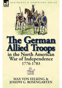 The German Allied Troops in the North American War of Independence, 1776-1783