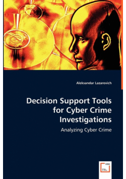 Decision Support Tools for Cyber Crime Investigations