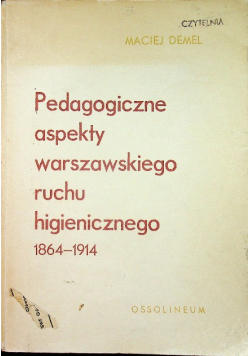 Pedagogiczne aspekty warszawskiego ruchu higienicznego 1864 - 1914