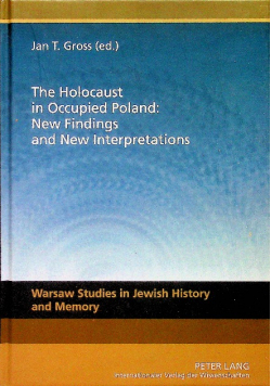 The Holocaust in Occupied Poland New Findings and New Interpretations