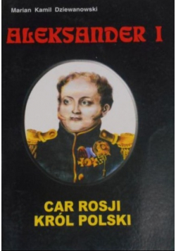 Aleksander I Car Rosji król Polski