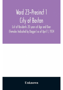 Ward 23-Precinct 1; City of Boston; List of Residents 20 years of Age and Over (Females Indicated by Dagger) as of April 1, 1924