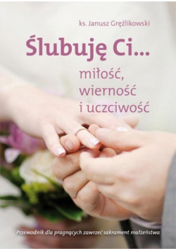 Ślubuję Ci...miłość,wierność i uczciwość