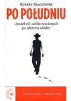 Po południu. Upadek elit solidarnościowych...