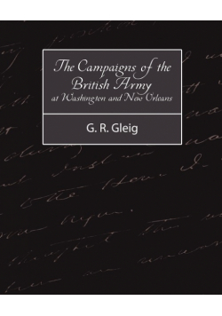 The Campaigns of the British Army at Washington and New Orleans 1814-1815