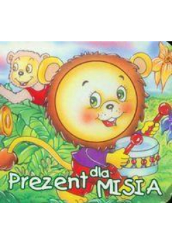Bibl. małego człowieka - Prezent dla misia. LIWONA