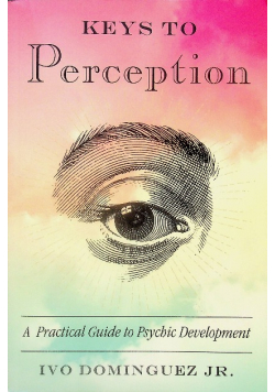 Keys to Perception A Practical Guide to Psychic Development
