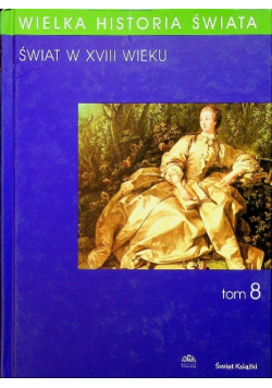 Wielka Historia Świata tom 8 Świat w XVIII wieku