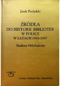 Źródła do historii bibliotek w Polsce w latach 1918 - 1947