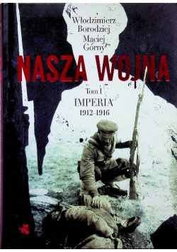 Nasza wojna Tom I Imperia 1912  1916