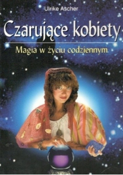 Czarujące kobiety Magia w życiu codziennym