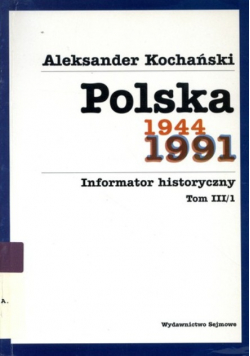 Polska 1944 - 1991 informator historyczny Tom 3 / 1 Ważniejsze akty prawne decyzje i enuncjacje państwowe ( 1971 - 1991 )