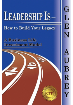 Leadership Is- How to Build Your Legacy