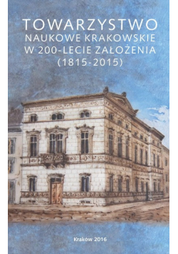 Towarzystwo Naukowe Krakowskie w 200 lecie założenia
