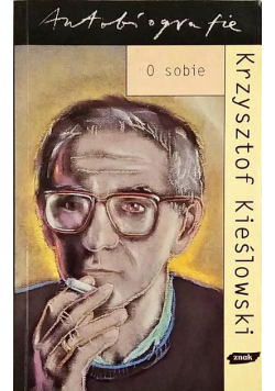 Autobiografia O sobie Krzysztof Kieślowski