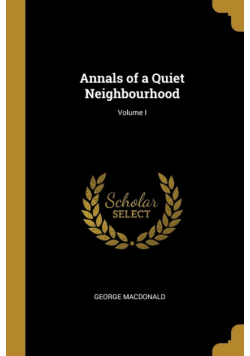 Annals of a Quiet Neighbourhood; Volume I