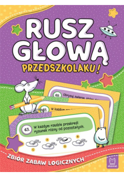 Rusz głową, przedszkolaku! Zbiór zabaw logicznych