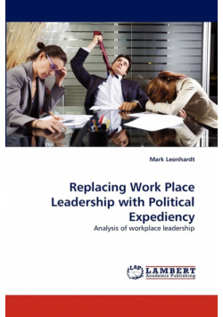 Replacing Work Place Leadership with Political Expediency