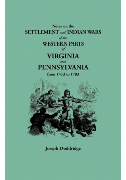 Notes on the Settlement and Indian Wars of the Western Parts of Virginia and Pennsylvania from 1763 to 1783