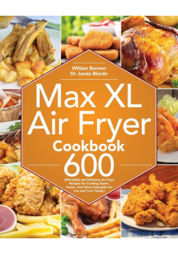 Max XL Air Fryer Cookbook