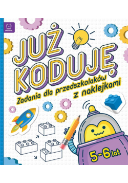 Już koduję! Zadania dla przedszkolaków 5-6 lat