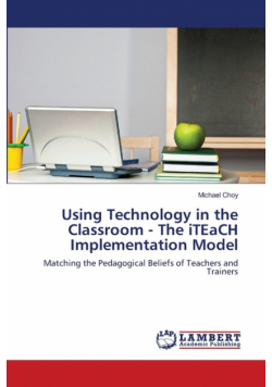 Using Technology in the Classroom - The iTEaCH Implementation Model