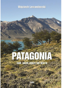 Patagonia. Tam gdzie rodzi się wiatr