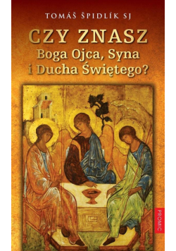 Czy znasz Boga Ojca, Syna i Ducha Świętego?