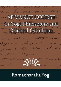 Advance Course in Yogi Philosophy and Oriental Occultism