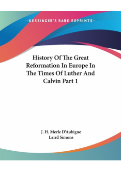 History Of The Great Reformation In Europe In The Times Of Luther And Calvin Part 1