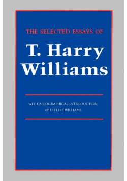 The Selected Essays of T. Harry Williams