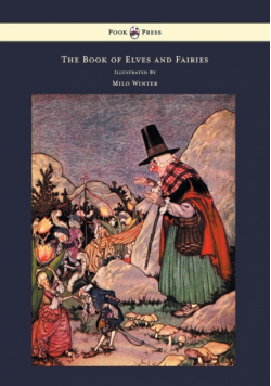 The Book of Elves and Fairies - For Story Telling and Reading Aloud and for the Children's Own Reading - Illustrated by Milo Winter