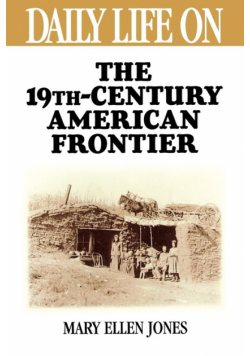 Daily Life on the Nineteenth Century American Frontier