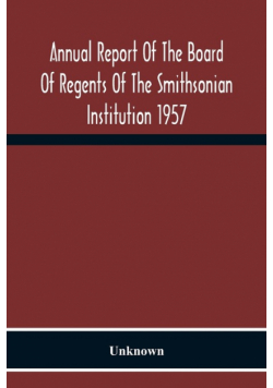 Annual Report Of The Board Of Regents Of The Smithsonian Institution 1957