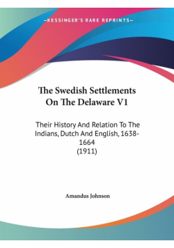 The Swedish Settlements On The Delaware V1