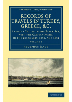 Records of Travels in Turkey, Greece, Etc., and of a Cruize in the Black Sea, with the Capitan Pasha, 1829 to 1831 - Volume 1