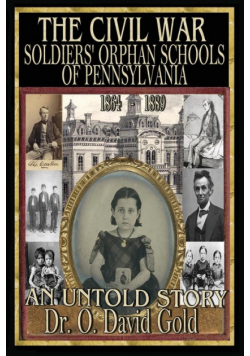 The Civil War Soldiers' Orphan Schools of Pennsylvania 1864-1889