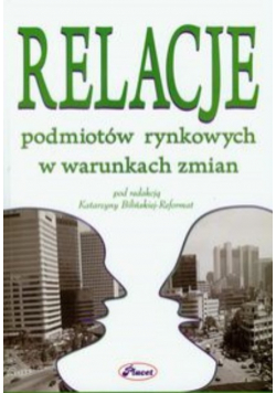 Relacje podmiotów rynkowych w warunkach zmian