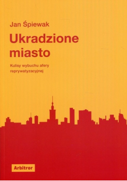 Ukradzione miasto Kulisy wybuchu afery reprywatyzacyjnej