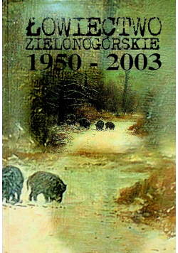 Łowiectwo zielonogórskie 1950-2003