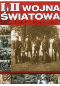 I i II Wojna światowa Polska i Polacy