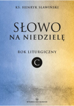 Sławiński Henryk - Słowo na niedzielę Rok liturgiczny C
