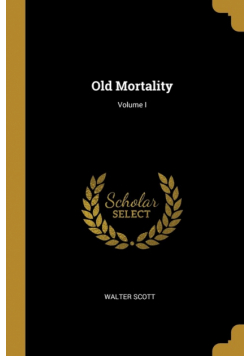 Old Mortality; Volume I