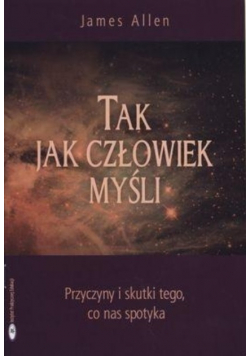 Tak Jak Człowiek Myśli Przyczyny i skutki tego co nas spotyka
